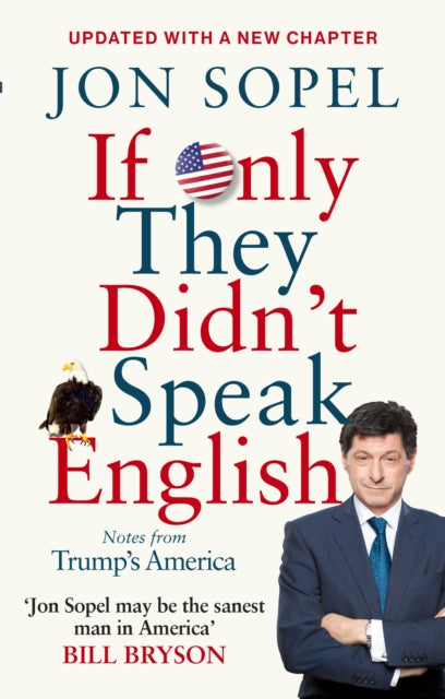 If Only They Didn't Speak English : Notes From Trump's America - 9781785942273