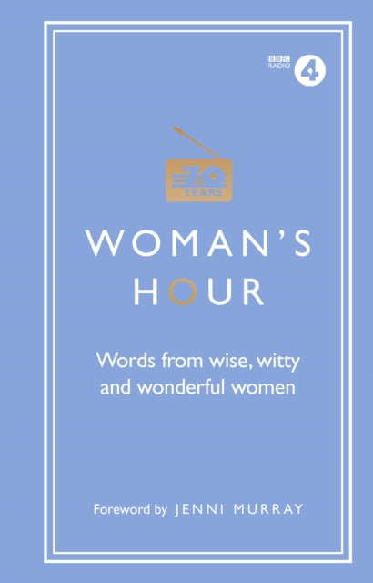 Woman's Hour: Words from Wise, Witty and Wonderful Women - 9781785942426