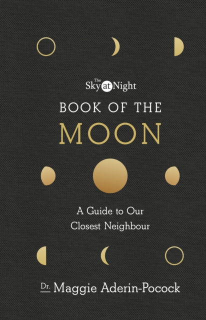 The Sky at Night: Book of the Moon - A Guide to Our Closest Neighbour - 9781785943515