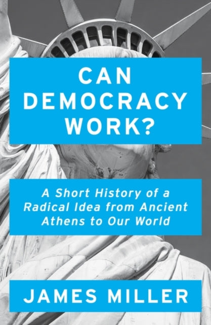 Can Democracy Work? : A Short History of a Radical Idea, from Ancient Athens to Our World - 9781786076274