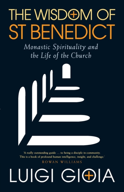 The Wisdom of St Benedict : Monastic Spirituality and the Life of the Church - 9781786223098