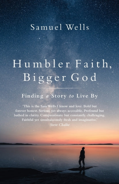 Humbler Faith, Bigger God : Finding a Story to Live By - 9781786224187