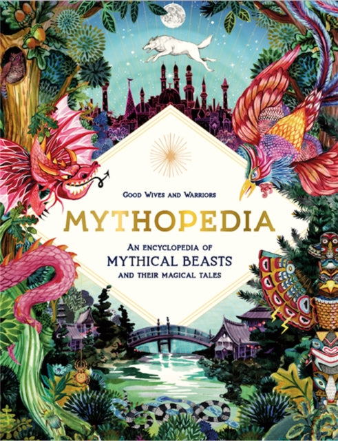 Mythopedia : An Encyclopedia of Mythical Beasts and Their Magical Tales - 9781786276902