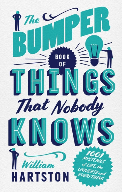 The Bumper Book of Things That Nobody Knows : 1001 Mysteries of Life, the Universe and Everything - 9781786490742