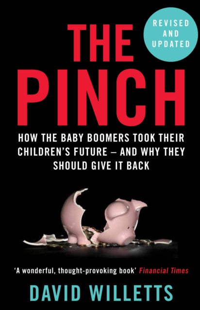 The Pinch : How the Baby Boomers Took Their Children's Future - And Why They Should Give It Back - 9781786491220