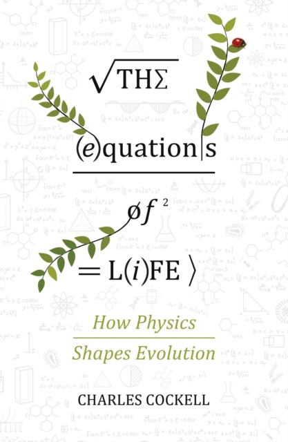 The Equations of Life : How Physics Shapes Evolution - 9781786493040