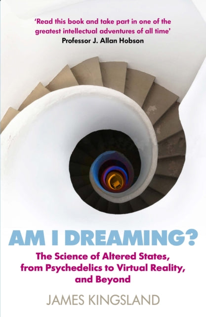 Am I Dreaming? : The Science of Altered States, from Psychedelics to Virtual Reality, and Beyond - 9781786495532