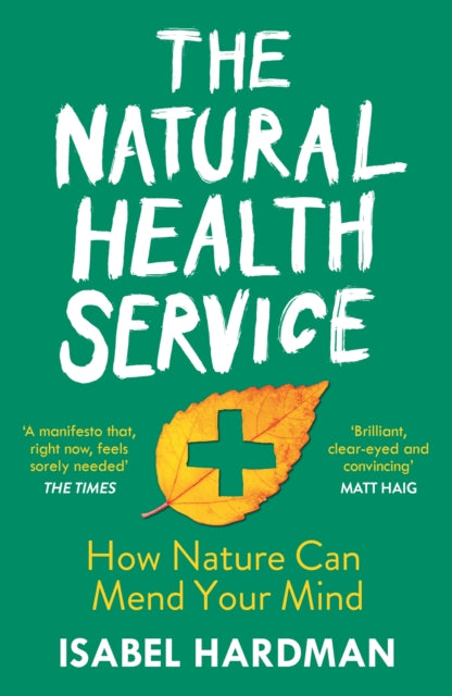 The Natural Health Service : How Nature Can Mend Your Mind - 9781786495921