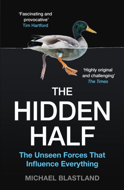 The Hidden Half : The Unseen Forces That Influence Everything - 9781786496393