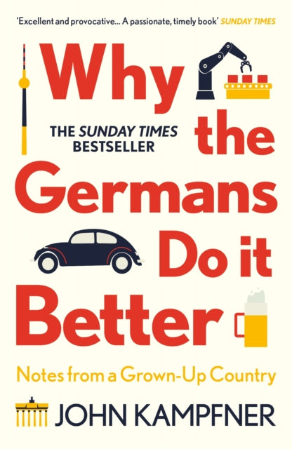 Why the Germans Do it Better : Notes from a Grown-Up Country - 9781786499783