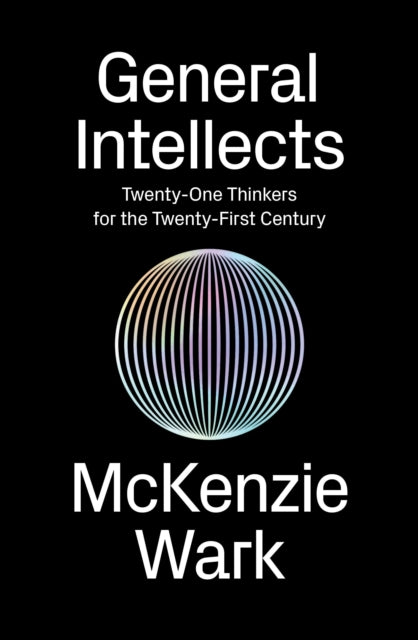 General Intellects : Twenty-One Thinkers for the 21st Century - 9781786631909