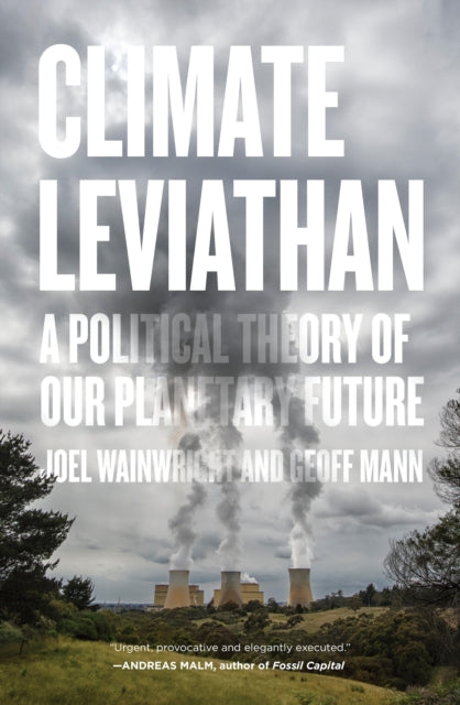 Climate Leviathan : A Political Theory of Our Planetary Future - 9781786634450