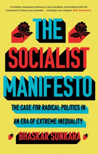 The Socialist Manifesto : The Case for Radical Politics in an Era of Extreme Inequality - 9781786636942