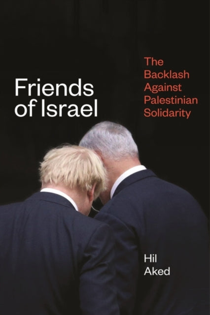 Friends of Israel : The Backlash Against Palestine Solidarity - 9781786637659