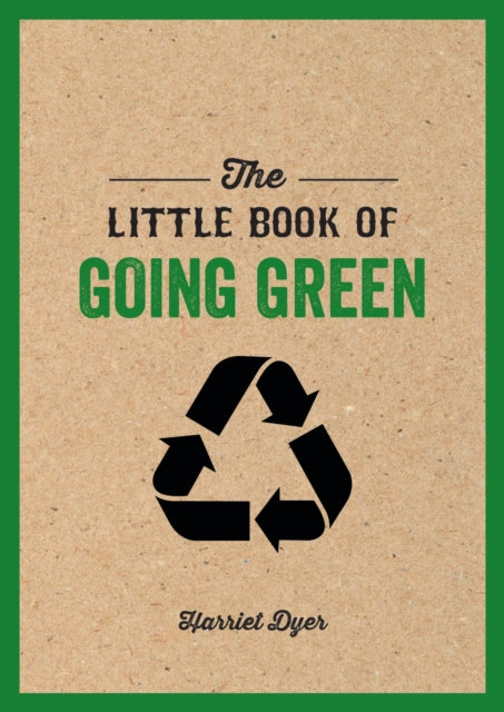 The Little Book of Going Green : An Introduction to Climate Change and How We Can Reduce Our Carbon Footprint - 9781786854919