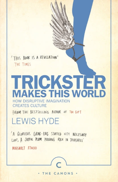 Trickster Makes This World : How Disruptive Imagination Creates Culture. - 9781786890504