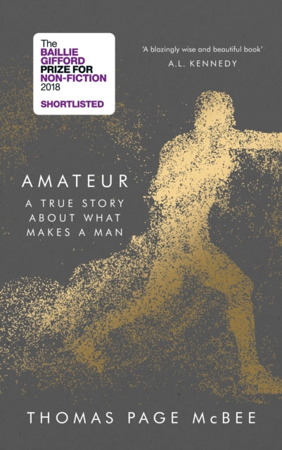 Amateur : A True Story About What Makes a Man - 9781786890979