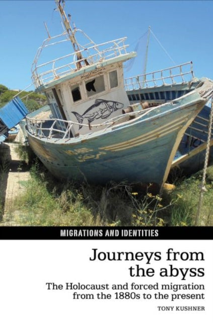 Journeys from the Abyss : The Holocaust and forced migration from the 1880s to the present : 8 - 9781786940636