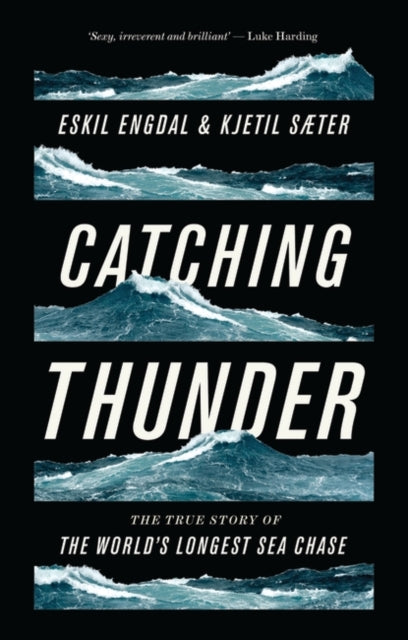 Catching Thunder : The True Story of the World's Longest Sea Chase - 9781786990877