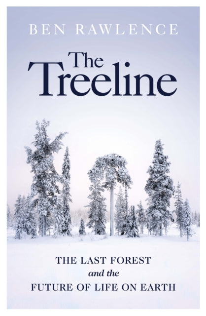 The Treeline : The Last Forest and the Future of Life on Earth - 9781787332249