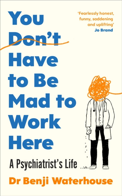 You Don't Have to Be Mad to Work Here : A Psychiatrist’s Life - 9781787333178