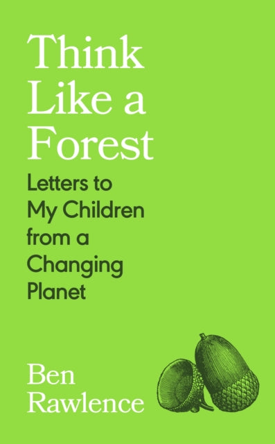 Think Like a Forest : Letters to my Children from a Changing Planet - 9781787335257