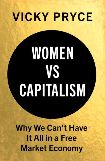 Women vs Capitalism : Why We Can't Have It All in a Free Market Economy - 9781787381742