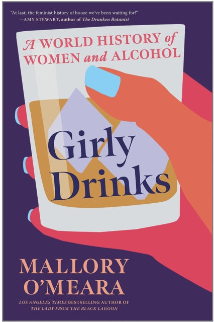 Girly Drinks : A World History of Women and Alcohol - 9781787387737
