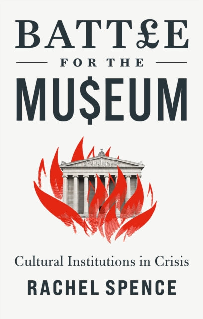 Battle for the Museum : Cultural Institutions in Crisis - 9781787387751