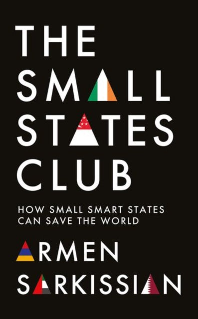 The Small States Club : How Small Smart Powers Can Save the World - 9781787389403