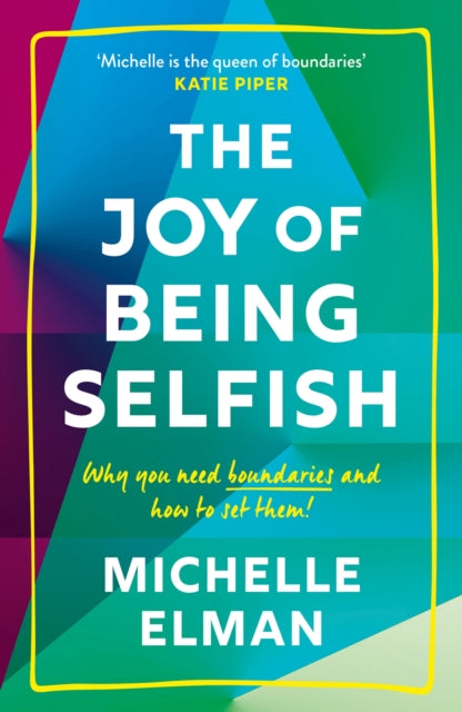 The Joy of Being Selfish : Why you need boundaries and how to set them - 9781787395978