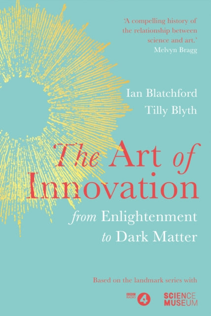 The Art of Innovation : From Enlightenment to Dark Matter, as featured on Radio 4 - 9781787632493