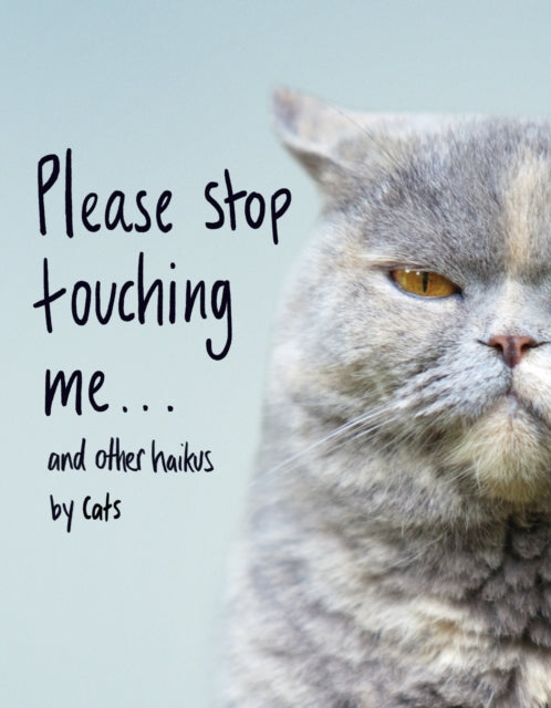 Please Stop Touching Me ... and Other Haikus by Cats - 9781787632677