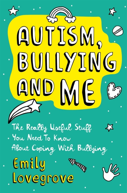 Autism, Bullying and Me : The Really Useful Stuff You Need to Know About Coping Brilliantly with Bullying - 9781787752139