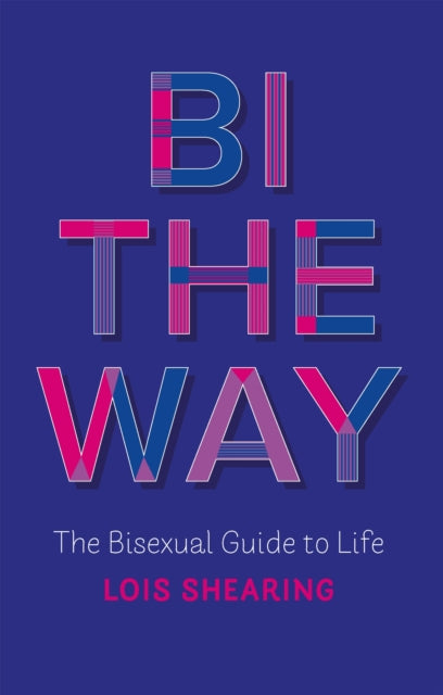 Bi the Way : The Bisexual Guide to Life - 9781787752900