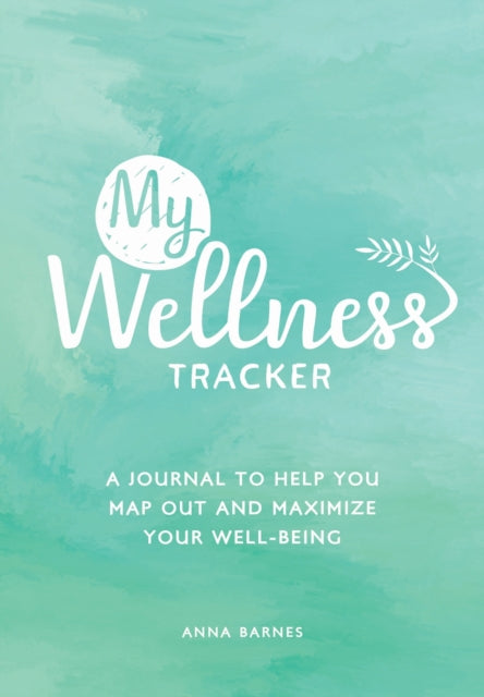 My Wellness Tracker : A Journal to Help You Map Out and Maximize Your Well-Being - 9781787836389