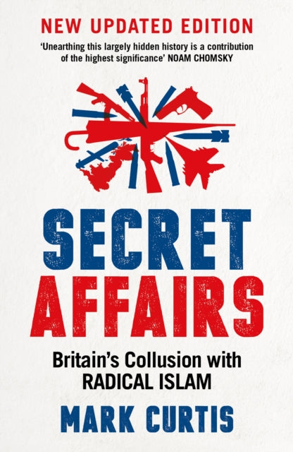 Secret Affairs : Britain's Collusion with Radical Islam - 9781788160223