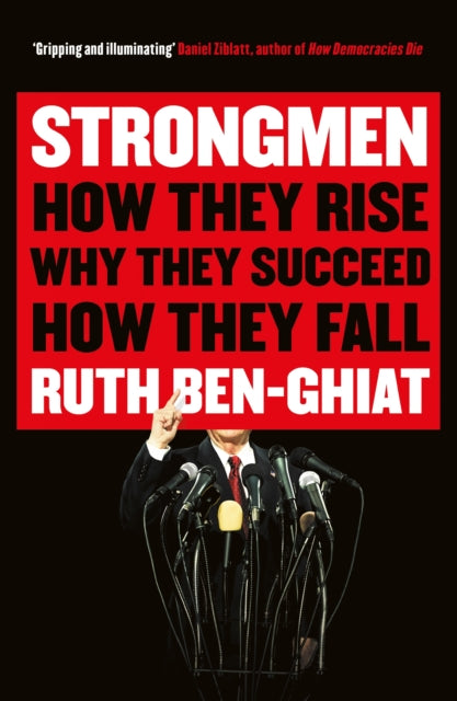 Strongmen : How They Rise, Why They Succeed, How They Fall - 9781788161244