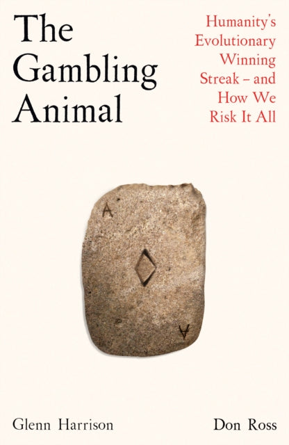 The Gambling Animal : Humanity’s Evolutionary Winning Streak - and How We Risk It All - 9781788163620