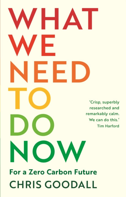 What We Need to Do Now : For a Zero Carbon Future - 9781788164771