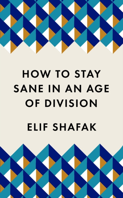 How to Stay Sane in an Age of Division : The powerful, pocket-sized manifesto - 9781788165723