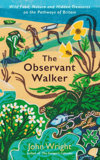 The Observant Walker : Wild Food, Nature and Hidden Treasures on the Pathways of Britain - 9781788166874