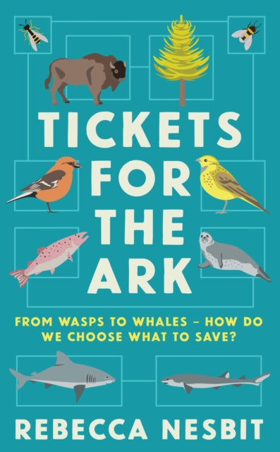 Tickets for the Ark : From wasps to whales - how do we choose what to save? - 9781788167079