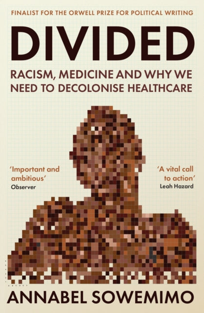 Divided : Racism, Medicine and Why We Need to Decolonise Healthcare - 9781788169219