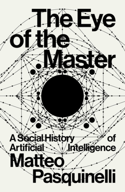 The Eye of the Master : A Social History of Artificial Intelligence - 9781788730068