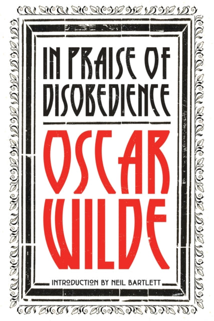 In Praise of Disobedience : The Soul of Man Under Socialism and Other Writings - 9781788730334