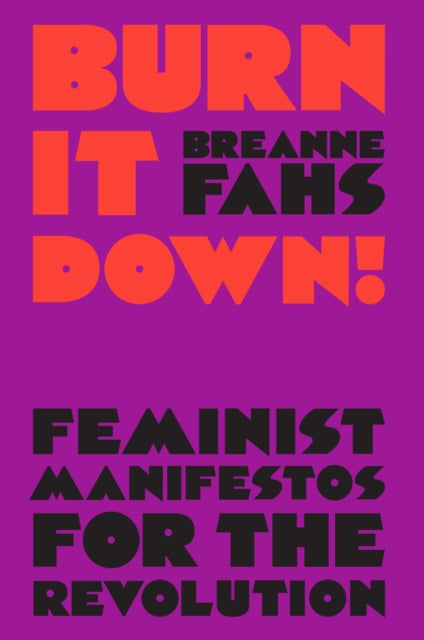 Burn It Down! : Feminist Manifestos for the Revolution - 9781788735384