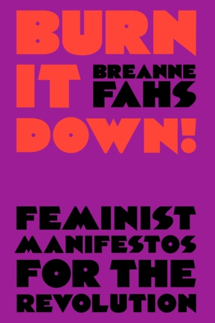 Burn It Down! : Feminist Manifestos for the Revolution - 9781788735391