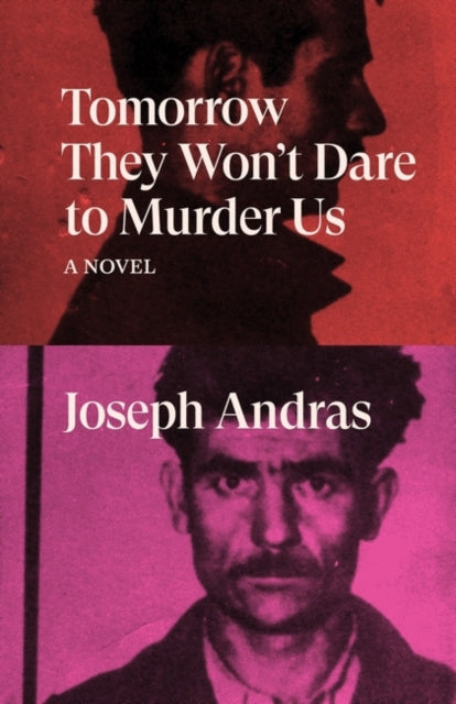 Tomorrow They Won't Dare to Murder Us : A Novel - 9781788738712