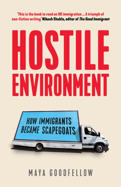 Hostile Environment : How Immigrants Became Scapegoats - 9781788739603